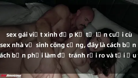 sex gái việt xinh đẹp Kể từ lần cuối cùng bạn thực hành sex nhà vệ sinh công cộng, đây là cách bạn phải làm để tránh rủi ro và tối ưu trải nghiệm.