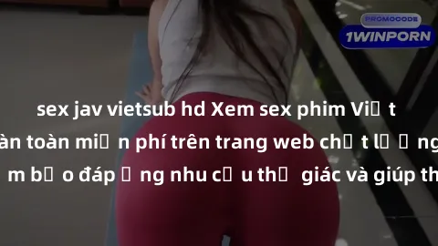 sex jav vietsub hd Xem sex phim Việt Nam không che hoàn toàn miễn phí trên trang web chất lượng cao. Đảm bảo đáp ứng nhu cầu thị giác và giúp thỏa mãn mong muốn của bạn.