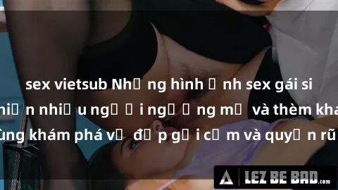 sex vietsub Những hình ảnh sex gái sinh viên Việt Nam khiến nhiều người ngưỡng mộ và thèm khát. Cùng khám phá vẻ đẹp gợi cảm và quyến rũ của những cô gái trẻ này.