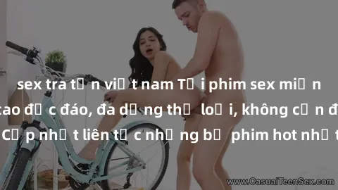 sex tra tấn việt nam Tải phim sex miễn phí chất lượng cao độc đáo, đa dạng thể loại, không cần đăng ký tài khoản. Cập nhật liên tục những bộ phim hot nhất trên thị trường. Sự lựa chọn hàng đầu cho ngư