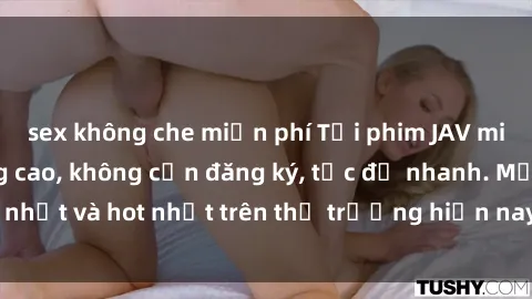 sex không che miễn phí Tải phim JAV miễn phí chất lượng cao, không cần đăng ký, tốc độ nhanh. Mới nhất và hot nhất trên thị trường hiện nay, cập nhật hàng ngày.