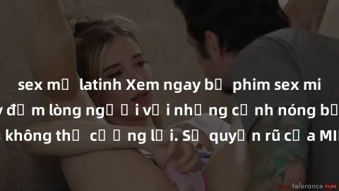 sex mỹ latinh Xem ngay bộ phim sex milf hot nhất, làm say đắm lòng người với những cảnh nóng bỏng không thể cưỡng lại. Sự quyến rũ của MILF sẽ khiến bạn mãnh liệt!