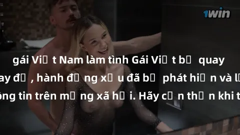 gái Việt Nam làm tình Gái Việt bị quay lén trong phòng thay đồ, hành động xấu đã bị phát hiện và lộ thông tin trên mạng xã hội. Hãy cẩn thận khi thay đồ ở nơi công cộng!