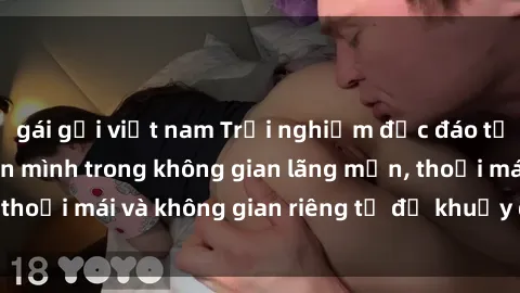 gái gọi việt nam Trải nghiệm độc đáo tại sex nhà nghỉ: ẩn mình trong không gian lãng mạn, thoải mái và không gian riêng tư để khuấy động tình ái.