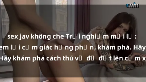 sex jav không che Trải nghiệm mới lạ: Sex trong xe hơi đem lại cảm giác hưng phấn, khám phá. Hãy khám phá cách thú vị để đốt lên cảm xúc trong cuộc tình!