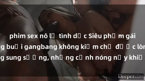 phim sex nô lệ tình dục Siêu phẩm gái Việt tham gia trong buổi gangbang không kiềm chế được lòng sung sướng, những cảnh nóng nảy khiến ai cũng phải mãn nhãn