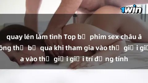 quay lén làm tình Top bộ phim sex châu âu nổi tiếng không thể bỏ qua khi tham gia vào thế giới giải trí đồng tính
