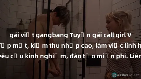 gái việt gangbang Tuyển gái call girl Việt Nam gợi cảm, đẹp mắt, kiếm thu nhập cao, làm việc linh hoạt, không yêu cầu kinh nghiệm, đào tạo miễn phí. Liên hệ ngay để biết thêm chi tiết!