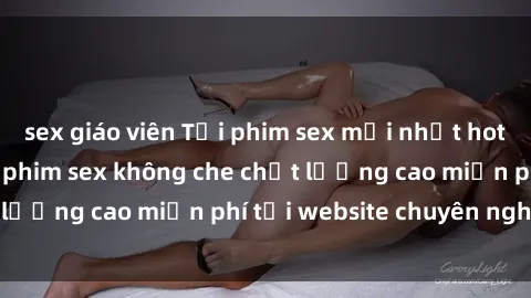 sex giáo viên Tải phim sex mới nhất hot nhất - Xem và tải phim sex không che chất lượng cao miễn phí tại website chuyên nghiệp.
