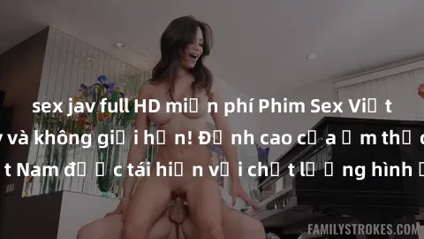 sex jav full HD miễn phí Phim Sex Việt Nam HD - Xem ngay và không giới hạn! Đỉnh cao của ẩm thực tình dục Việt Nam được tái hiện với chất lượng hình ảnh sắc nét. Hãy thưởng thức ngay!
