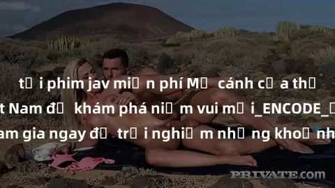 tải phim jav miễn phí Mở cánh cửa thế giới sex MILF Việt Nam để khám phá niềm vui mới_ENCODE_. Hãy tham gia ngay để trải nghiệm những khoảnh khắc đầy kích thích và đam mê.